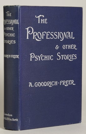 #10122) THE PROFESSIONAL AND OTHER PSYCHIC STORIES. Goodrich-Freer, Miss X