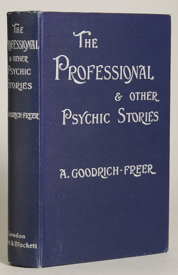 (#10122) THE PROFESSIONAL AND OTHER PSYCHIC STORIES. Goodrich-Freer, Miss X.