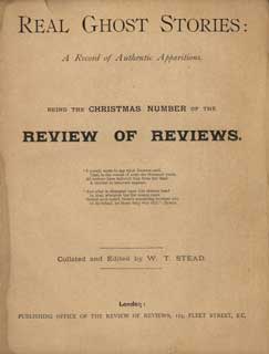 (#101359) REAL GHOST STORIES: A RECORD OF AUTHENTIC APPARITIONS. BEING THE CHRISTMAS NUMBER OF THE REVIEW OF REVIEWS ... Collated and Edited by W. T. Stead [with] MORE GHOST STORIES: A SEQUEL TO "REAL GHOST STORIES." BEING A NEW YEAR'S EXTRA NUMBER OF THE REVIEW OF REVIEWS ... Collated and Edited by W. T. Stead. William Stead.