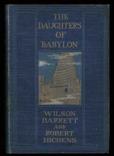 #101850) THE DAUGHTERS OF BABYLON: A NOVEL. Wilson Barrett, Robert Hichens, Smythe