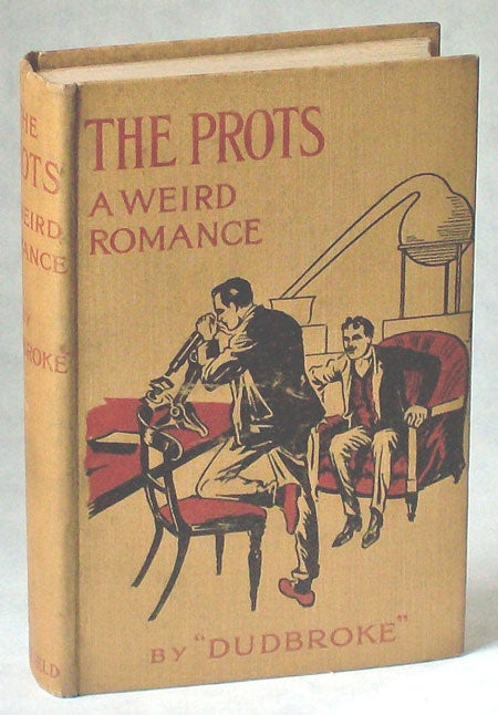 (#102669) THE PROTS: A WEIRD ROMANCE. Dudbroke, unidentified pseudonym.
