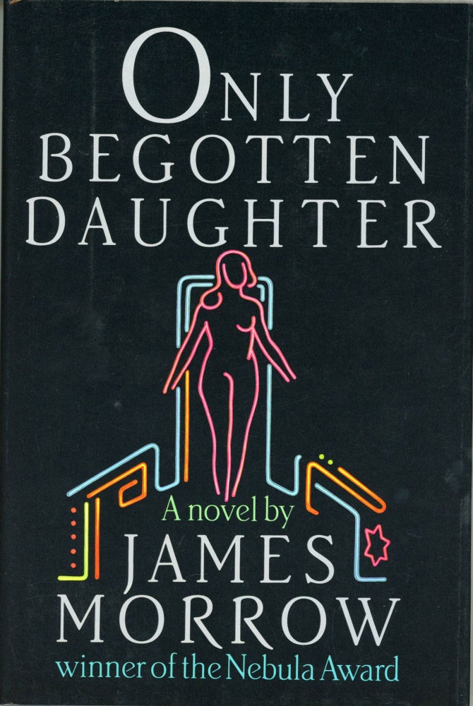 (#104267) ONLY BEGOTTEN DAUGHTER. James Morrow.