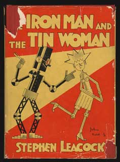 THE IRON MAN & THE TIN WOMAN WITH OTHER SUCH FUTURITIES. A BOOK OF LITTLE SKETCHES OF TO-DAY. Stephen Leacock.