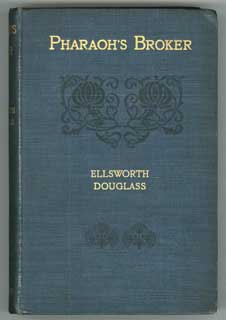 (#104772) PHARAOH'S BROKER: BEING THE VERY REMARKABLE EXPERIENCES IN ANOTHER WORLD OF ISIDOR WERNER (WRITTEN BY HIMSELF). Edited, arranged, and with an Introduction by Ellsworth Douglass [pseudonym]. Ellsworth Douglass, Elmer Dwiggins.