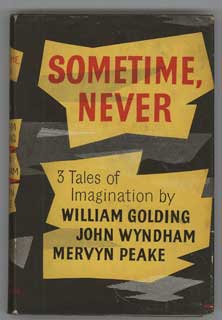 (#104891) SOMETIME, NEVER: THREE TALES OF IMAGINATION by William Golding, John Wyndham [and] Mervyn Peake. John Wyndham William Golding, contributors Mervyn Peake.