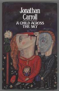 (#105764) A CHILD ACROSS THE SKY. Jonathan Carroll.