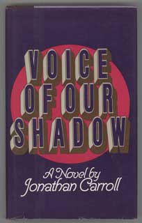 (#105766) VOICE OF OUR SHADOW. Jonathan Carroll.