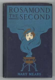 (#107052) ROSAMOND THE SECOND: BEING THE TRUE RECORD OF THE UNPARALLELED ROMANCE OF ONE CLAUDIUS FULLER. Mary Mears, Martha.
