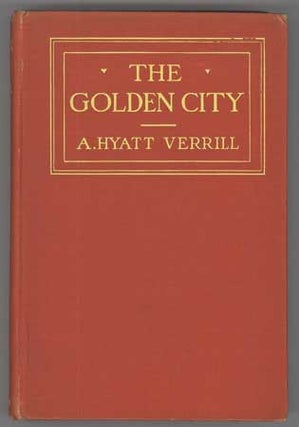 #109328) THE GOLDEN CITY: A TALE OF ADVENTURE IN UNKNOWN GUIANA. Verrill, Hyatt