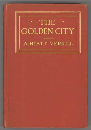 (#109328) THE GOLDEN CITY: A TALE OF ADVENTURE IN UNKNOWN GUIANA. Verrill, Hyatt.
