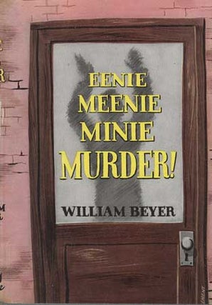 #109840) EENIE, MEENIE, MINIE -- MURDER! William Gray Beyer