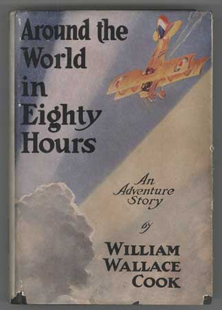 (#109886) AROUND THE WORLD IN EIGHTY HOURS: AN ADVENTURE STORY. William Wallace Cook.