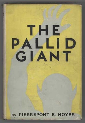 #109976) THE PALLID GIANT: A TALE OF YESTERDAY AND TOMORROW. Pierrepont Noyes