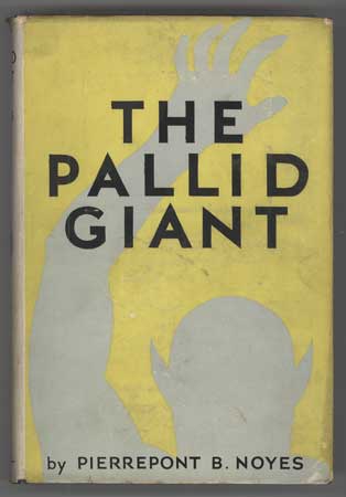 (#109976) THE PALLID GIANT: A TALE OF YESTERDAY AND TOMORROW. Pierrepont Noyes.