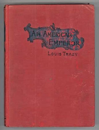 #109982) AN AMERICAN EMPEROR: THE STORY OF THE FOURTH EMPIRE OF FRANCE. Louis Tracy, with Matthew...
