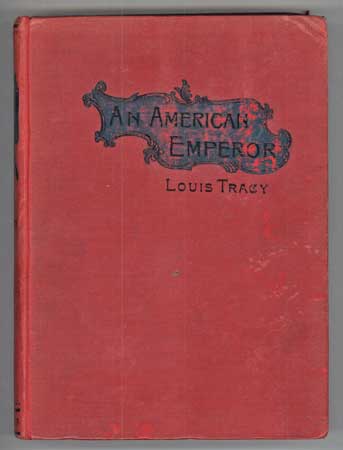 (#109982) AN AMERICAN EMPEROR: THE STORY OF THE FOURTH EMPIRE OF FRANCE. Louis Tracy, with Matthew Phipps Shiel.