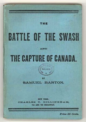 #109991) THE BATTLE OF THE SWASH AND THE CAPTURE OF CANADA. Samuel Barton