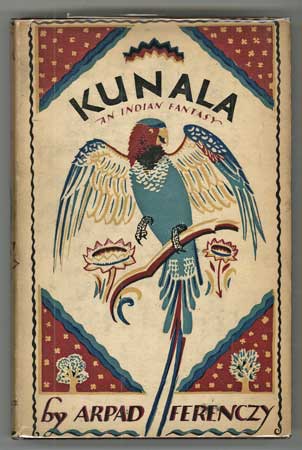 (#110051) KUNALA: AN INDIAN FANTASY. With a Foreword by C. A. Hewavitarne. Arpad Ferenczy.