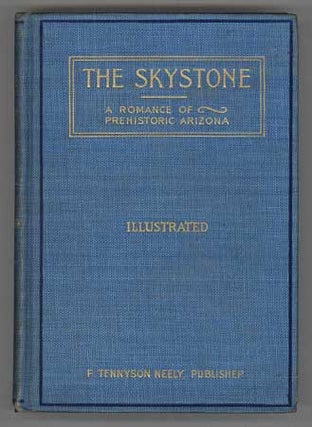 #110069) THE SKYSTONE: A ROMANCE OF PREHISTORIC ARIZONA. BEING VOL. 1 OF THE CHRONICLES OF...