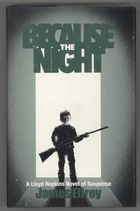 #110654) BECAUSE THE NIGHT. James Ellroy