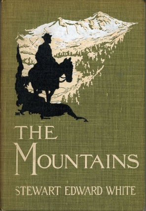 #110753) The mountains by Stewart Edward White ... Illustrated by Fernand Lungren. STEWART EDWARD...