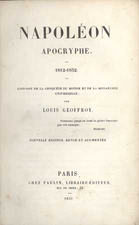 (#111084) NAPOLEON APOCRYPHE. 1812-1832. HISTORIE DE LA CONQUETE DU MONDE ET DE LA MONARCHIE UNIVERSELLE ... Nouvelle Edition, Revue et Augmentee. Louis Geoffroy.