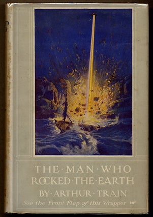 #111958) THE MAN WHO ROCKED THE EARTH. Arthur Train, Robert, Wood, Cheney
