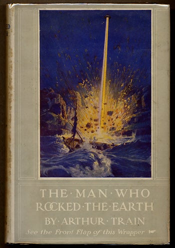 (#111958) THE MAN WHO ROCKED THE EARTH. Arthur Train, Robert, Wood, Cheney.