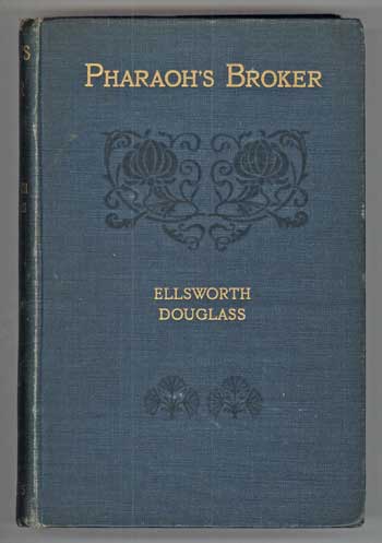 (#112698) PHARAOH'S BROKER: BEING THE VERY REMARKABLE EXPERIENCES IN ANOTHER WORLD OF ISIDOR WERNER (WRITTEN BY HIMSELF). Edited, arranged, and with an Introduction by Ellsworth Douglass [pseudonym]. Ellsworth Douglass, Elmer Dwiggins.