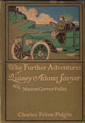 #113429) THE FURTHER ADVENTURES OF QUINCY ADAMS SAWYER AND MASON CORNER FOLKS. Charles Felton Pidgin
