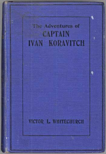 (#114272) THE ADVENTURES OF CAPTAIN IVAN KORAVITCH LATE OF THE IMPERIAL RUSSIAN ARMY. Victor Whitechurch.