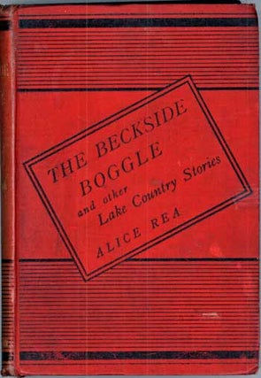 #115479) THE BECKSIDE BOGGLE AND OTHER LAKE COUNTRY STORIES. Alice Rea
