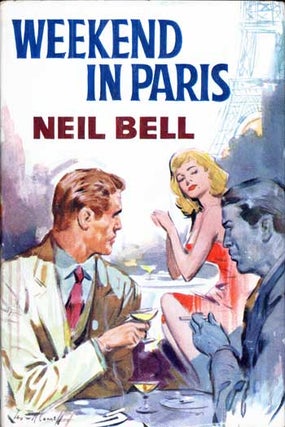 #116304) WEEKEND IN PARIS. Neil Bell, which was apparently a. pen name for Stephen H. Critten...