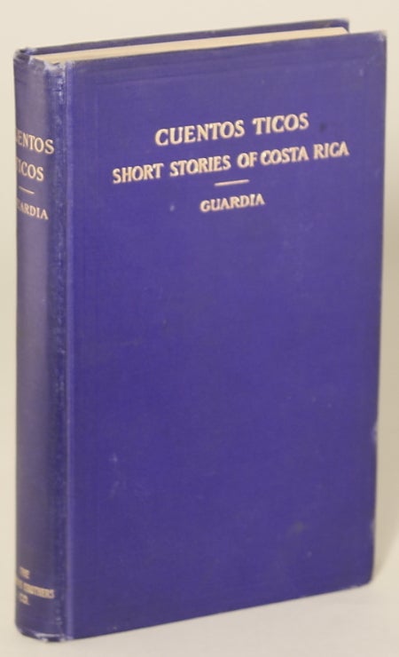 (#116434) CUENTOS TICOS: SHORT STORIES OF COSTA RICA ... The Translations and Introductory Sketch by Gray Casement. Ricardo Fernandez Guardia.