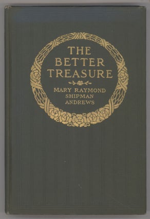 #116724) THE BETTER TREASURE. Mary Raymond Shipman Andrews