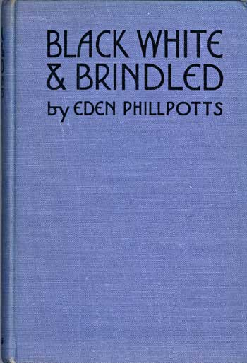 (#116752) BLACK, WHITE AND BRINDLED. Eden Phillpotts.