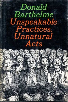 #116895) UNSPEAKABLE PRACTICES, UNNATURAL ACTS. Donald Barthelme