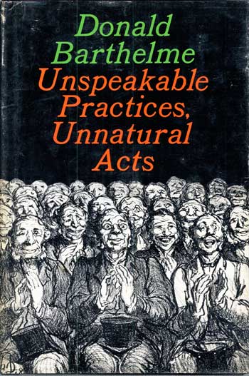 (#116895) UNSPEAKABLE PRACTICES, UNNATURAL ACTS. Donald Barthelme.
