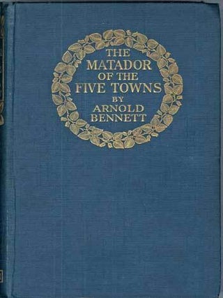 #116960) THE MATADOR OF THE FIVE TOWNS AND OTHER STORIES. Arnold Bennett, Enoch