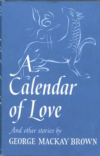 (#117535) A CALENDAR OF LOVE AND OTHER STORIES. George Mackay Brown.