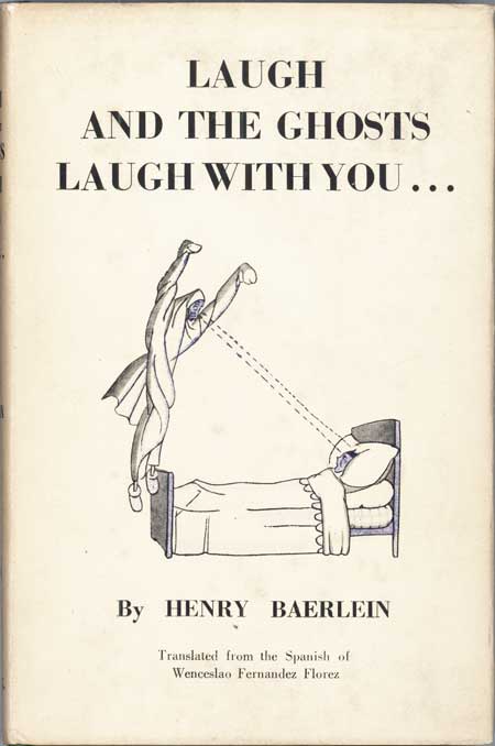 (#118337) LAUGH AND THE GHOSTS LAUGH WITH YOU. Translated, with an Introduction, from the Spanish ... by Henry Baerlein. Wenceslao Fernandez-Florez.