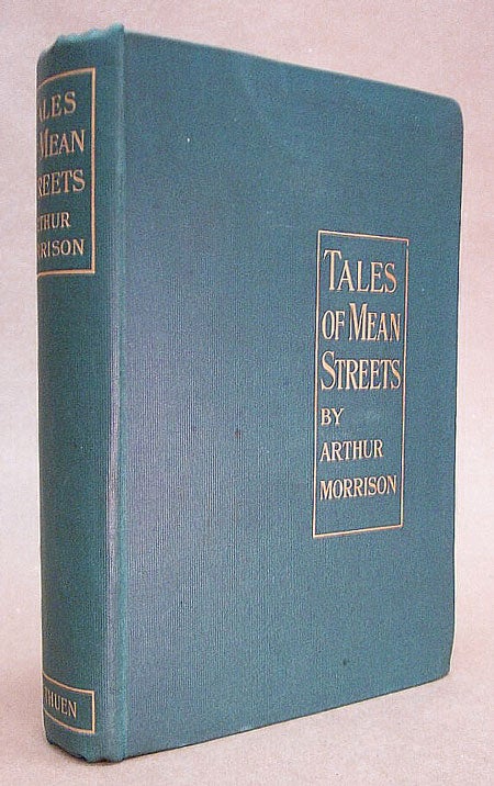 (#118790) TALES OF MEAN STREETS: LIZERUNT, SQUIRE NAPPER, WITHOUT VISIBLE MEANS, THREE ROUNDS, AND OTHERS. Arthur Morrison.