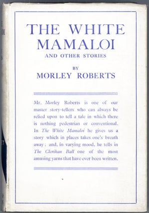 #118885) THE WHITE MAMALOI AND OTHER STORIES. Morley Roberts