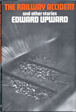 #119428) THE RAILWAY ACCIDENT AND OTHER STORIES. Edward Upward