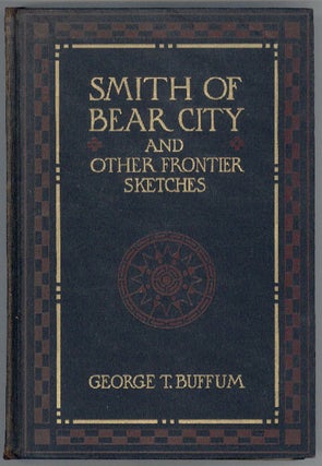 #128217) SMITH OF BEAR CITY AND OTHER FRONTIER SKETCHES. George Buffum