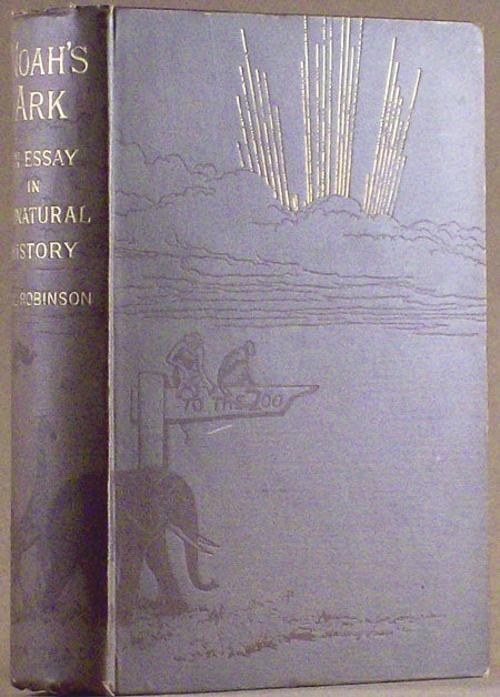 (#128219) NOAH'S ARK; OR, "MORNINGS IN THE ZOO." BEING A CONTRIBUTION TO THE STUDY OF UNNATURAL HISTORY. Phi Robinson.