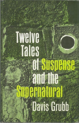 #128527) TWELVE TALES OF SUSPENSE AND THE SUPERNATURAL. Davis Grubb