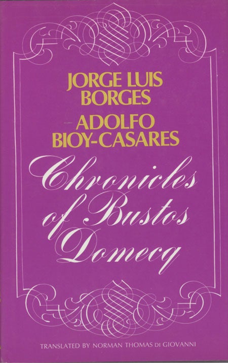 (#128553) CHRONICLES OF BUSTOS DOMECQ. Translated by Norman Thomas di Giovanni. Jorge Luis Borges, Adolfo Bioy-Casares.