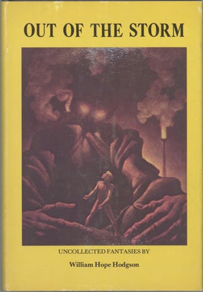 #128613) OUT OF THE STORM: UNCOLLECTED FANTASIES. William Hope Hodgson