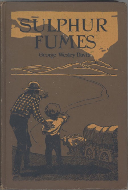 (#128981) SULPHUR FUMES OR IN THE GARDEN OF HELL. George Wesley Davis.